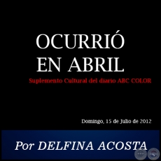 OCURRI EN ABRIL - Por DELFINA ACOSTA - Domingo, 15 de Julio de 2012